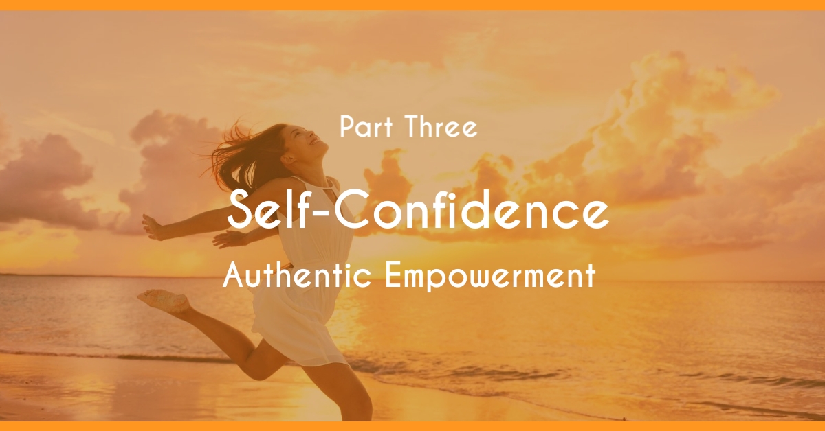 Self-Confidence and Your Authentic Empowerment
